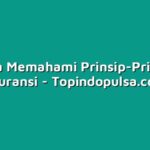 Cara Memahami Prinsip-Prinsip Asuransi