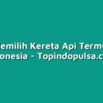 Cara Memilih Kereta Api Termurah di Indonesia