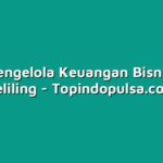 Cara Mengelola Keuangan Bisnis Pulsa Keliling