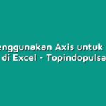 Cara Menggunakan Axis untuk Analisis Data di Excel
