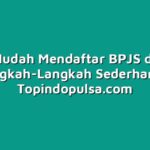 Cara Mudah Mendaftar BPJS dengan Langkah-Langkah Sederhana