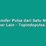 Cara Transfer Pulsa dari Satu Nomor ke Nomor Lain