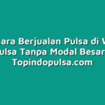 Inilah Cara Berjualan Pulsa di Warung Pulsa Tanpa Modal Besar