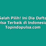 Jangan Salah Pilih! Ini Dia Daftar Outlet Pulsa Terbaik di Indonesia