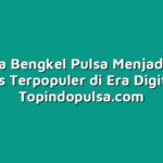 Mengapa Bengkel Pulsa Menjadi Pilihan Bisnis Terpopuler di Era Digital?