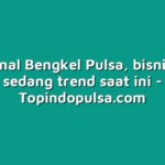Mengenal Bengkel Pulsa, bisnis yang sedang trend saat ini