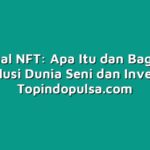 Mengenal NFT: Apa Itu dan Bagaimana Merevolusi Dunia Seni dan Investasi?