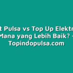 Outlet Pulsa vs Top Up Elektronik: Mana yang Lebih Baik?