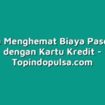 Rahasia Menghemat Biaya Pascabayar dengan Kartu Kredit
