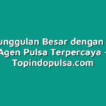 Raih keunggulan Besar dengan Menjadi Agen Pulsa Terpercaya