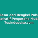 Sukses Besar dari Bengkel Pulsa: Kisah Inspiratif Pengusaha Muda