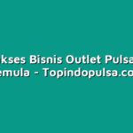 Tips Sukses Bisnis Outlet Pulsa untuk Pemula