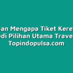 5 Alasan Mengapa Tiket Kereta Api Menjadi Pilihan Utama Travellers