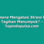 Bagaimana Mengatasi Stress karena Tagihan Menumpuk?