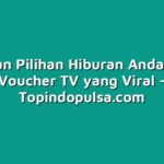 Bebaskan Pilihan Hiburan Anda dengan Voucher TV yang Viral