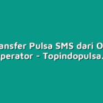 Cara Transfer Pulsa SMS dari Operator ke Operator