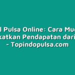 Jual Pulsa Online: Cara Mudah Meningkatkan Pendapatan dari Rumah