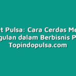 Outlet Pulsa: Cara Cerdas Meraup keunggulan dalam Berbisnis Pulsa!
