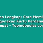 Panduan Lengkap: Cara Memilih dan Menggunakan Kartu Perdana yang Tepat