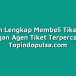 Panduan Lengkap Membeli Tiket Online dengan Agen Tiket Terpercaya