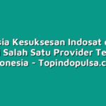 Rahasia Kesuksesan Indosat dalam Menjadi Salah Satu Provider Terbaik di Indonesia