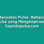 Sukses Berjualan Pulsa: Rahasia Dealer Pulsa yang Menginspirasi