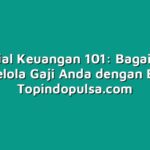 Tutorial Keuangan 101: Bagaimana Mengelola Gaji Anda dengan Bijak