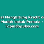 Tutorial Menghitung Kredit dengan Mudah untuk Pemula