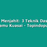 Tutorial Menjahit: 3 Teknik Dasar yang Harus Kamu Kuasai