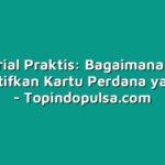 Tutorial Praktis: Bagaimana Cara Mengaktifkan Kartu Perdana yang Baru