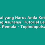 10 Hal yang Harus Anda Ketahui tentang Asuransi: Tutorial Lengkap untuk Pemula