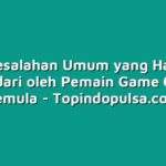 5 Kesalahan Umum yang Harus Dihindari oleh Pemain Game Online Pemula