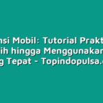 Asuransi Mobil: Tutorial Praktis dari Memilih hingga Menggunakan Polis yang Tepat
