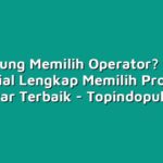 Bingung Memilih Operator? Ikuti Tutorial Lengkap Memilih Provider Prabayar Terbaik