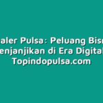 Dealer Pulsa: Peluang Bisnis Menjanjikan di Era Digital
