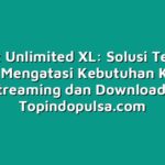 Paket Unlimited XL: Solusi Terbaik untuk Mengatasi Kebutuhan Konten Streaming dan Download