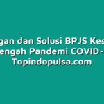 Tantangan dan Solusi BPJS Kesehatan di Tengah Pandemi COVID-19
