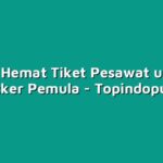 Tips Hemat Tiket Pesawat untuk Backpacker Pemula