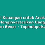 Tutorial Keuangan untuk Anak Muda: Cara Menginvestasikan Uang Anda dengan Benar