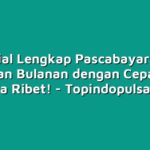 Tutorial Lengkap Pascabayar: Atur Tagihan Bulanan dengan Cepat dan Tanpa Ribet!