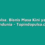 Agen Pulsa, Bisnis Masa Kini yang Siap Mendunia