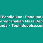 Asuransi Pendidikan: Panduan Lengkap untuk Merencanakan Masa Depan Anak Anda