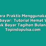 Cara Praktis Menggunakan Pascabayar: Tutorial Hemat Waktu untuk Bayar Tagihan Bulanan