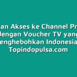 Dapatkan Akses ke Channel Premium dengan Voucher TV yang Menghebohkan Indonesia