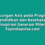 Dukungan Axis pada Program Pendidikan dan Kesehatan Menginspirasi Generasi Milenial!