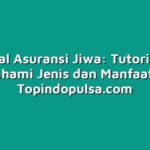 Mengenal Asuransi Jiwa: Tutorial untuk Memahami Jenis dan Manfaatnya