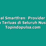 Mengenal Smartfren: Provider dengan Jaringan Terluas di Seluruh Nusantara