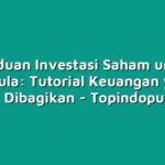Panduan Investasi Saham untuk Pemula: Tutorial Keuangan yang Banyak Dibagikan