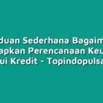 Panduan Sederhana Bagaimana Menerapkan Perencanaan Keuangan Melalui Kredit