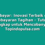 Pascabayar: Inovasi Terbaik dalam Pembayaran Tagihan – Tutorial Lengkap untuk Mencobanya
